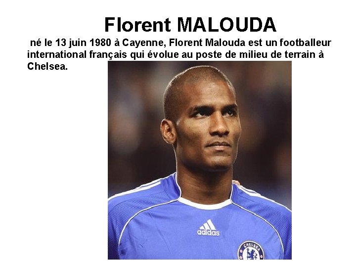  Florent MALOUDA né le 13 juin 1980 à Cayenne, Florent Malouda est un