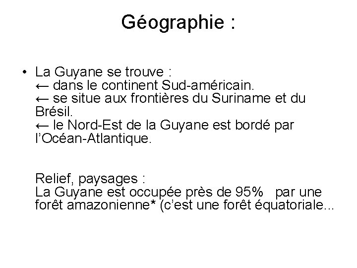 Géographie : • La Guyane se trouve : ← dans le continent Sud-américain. ←