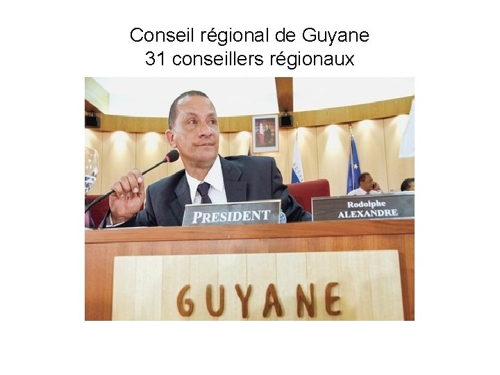 Conseil régional de Guyane 31 conseillers régionaux 