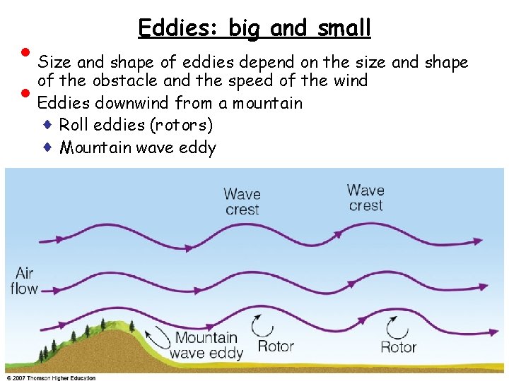  • • Eddies: big and small Size and shape of eddies depend on