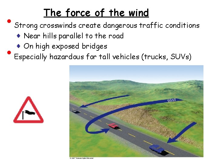  • • The force of the wind Strong crosswinds create dangerous traffic conditions
