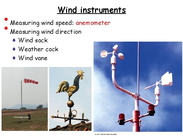  • • Wind instruments Measuring wind speed: anemometer Measuring wind direction ♦ Wind