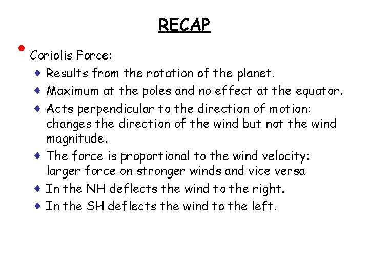  • RECAP Coriolis Force: ♦ Results from the rotation of the planet. ♦