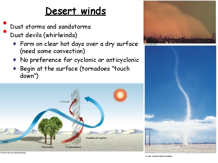 • • Desert winds Dust storms and sandstorms Dust devils (whirlwinds) ♦ Form