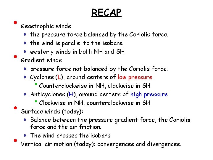  • • RECAP Geostrophic winds ♦ the pressure force balanced by the Coriolis