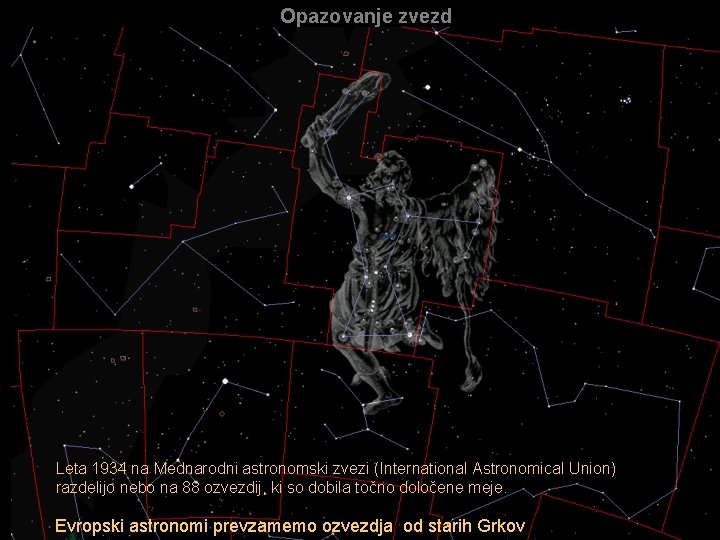 Opazovanje zvezd Leta 1934 na Mednarodni astronomski zvezi (International Astronomical Union) razdelijo nebo na