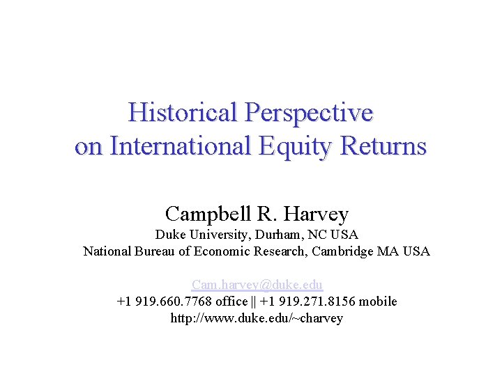 Historical Perspective on International Equity Returns Campbell R. Harvey Duke University, Durham, NC USA