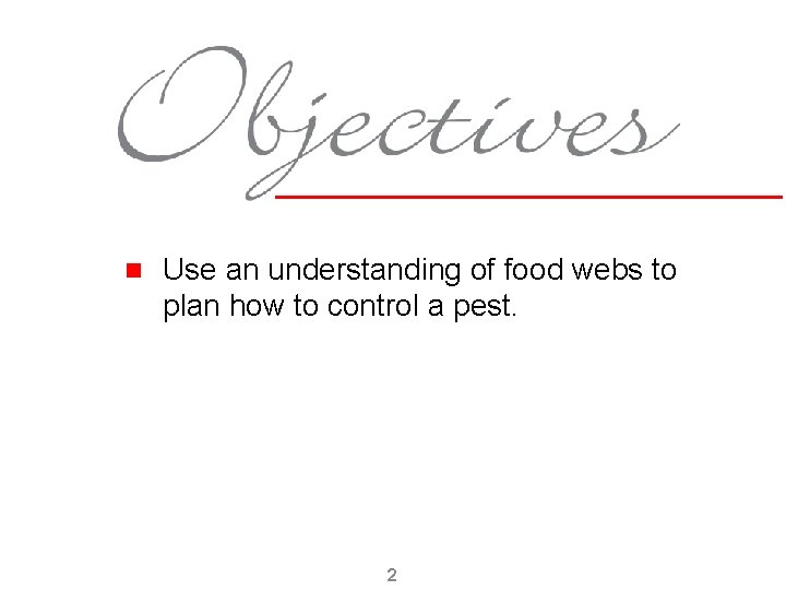 n Use an understanding of food webs to plan how to control a pest.