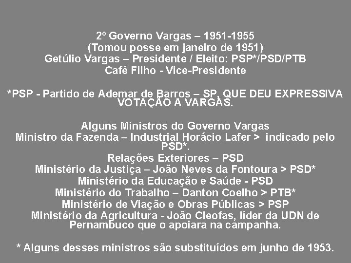 2º Governo Vargas – 1951 -1955 (Tomou posse em janeiro de 1951) Getúlio Vargas