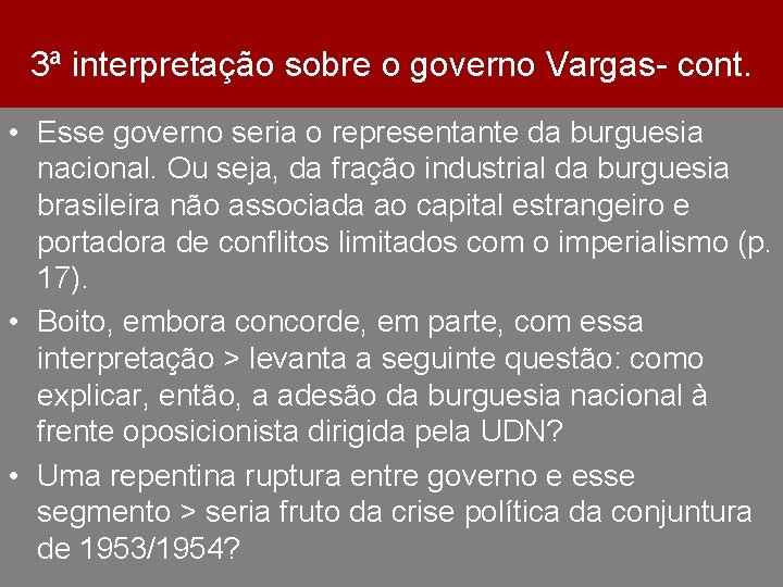 3ª interpretação sobre o governo Vargas- cont. • Esse governo seria o representante da