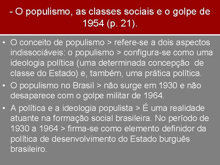 - O populismo, as classes sociais e o golpe de 1954 (p. 21). •