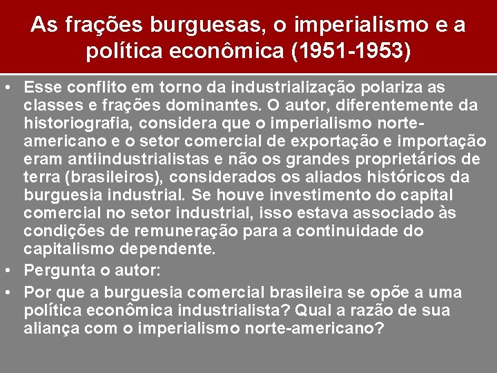 As frações burguesas, o imperialismo e a política econômica (1951 -1953) • Esse conflito