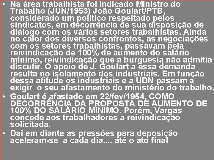  • Na área trabalhista foi indicado Ministro do Trabalho (JUN/1953) João Goulart/PTB, considerado