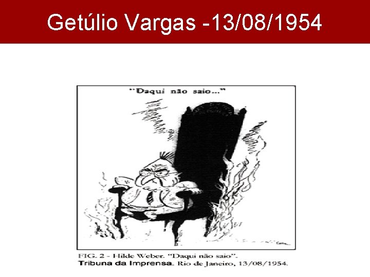 Getúlio Vargas -13/08/1954 