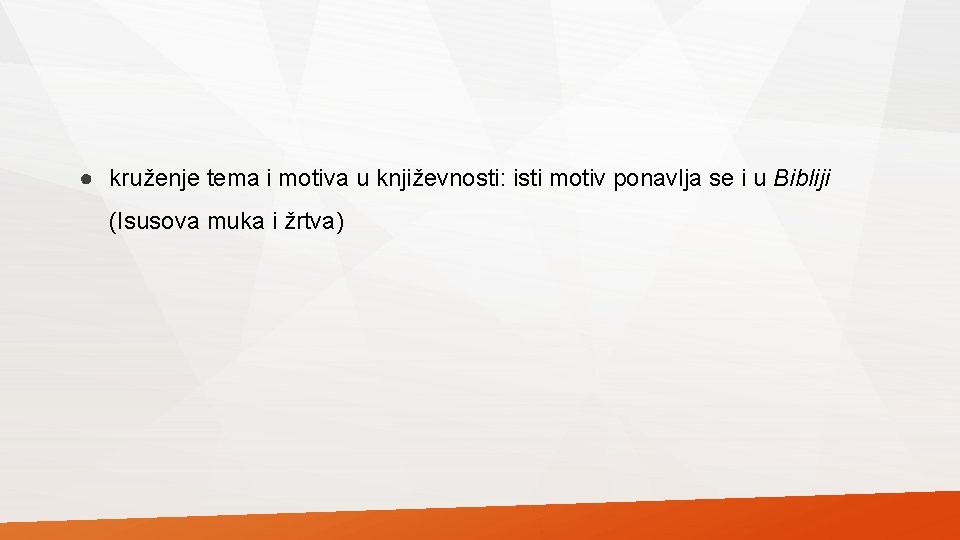 ● kruženje tema i motiva u književnosti: isti motiv ponavlja se i u Bibliji