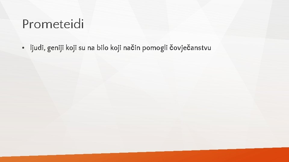 Prometeidi • ljudi, geniji koji su na bilo koji način pomogli čovječanstvu 