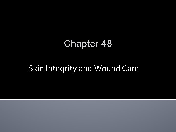 Chapter 48 Skin Integrity and Wound Care 
