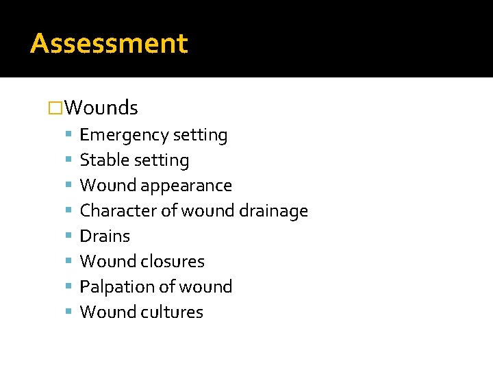 Assessment �Wounds Emergency setting Stable setting Wound appearance Character of wound drainage Drains Wound