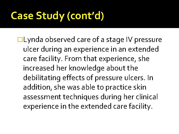 Case Study (cont’d) �Lynda observed care of a stage IV pressure ulcer during an