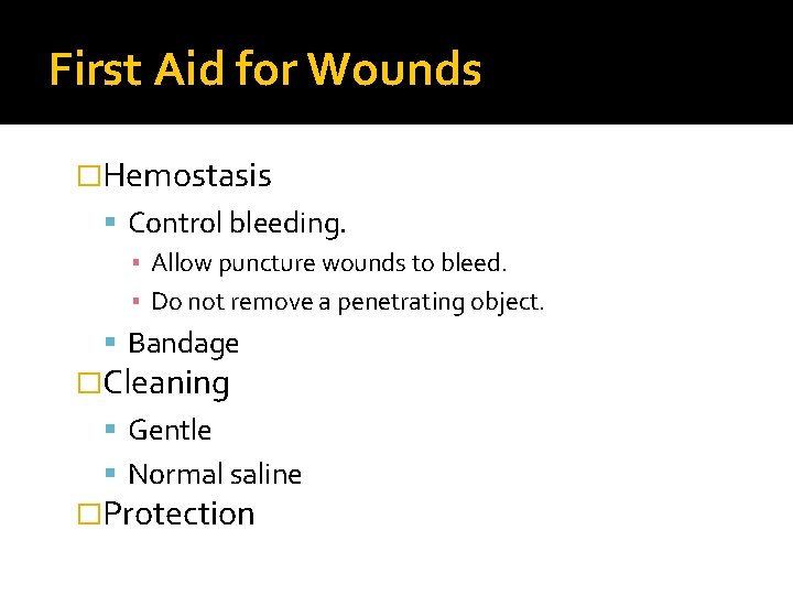 First Aid for Wounds �Hemostasis Control bleeding. ▪ Allow puncture wounds to bleed. ▪