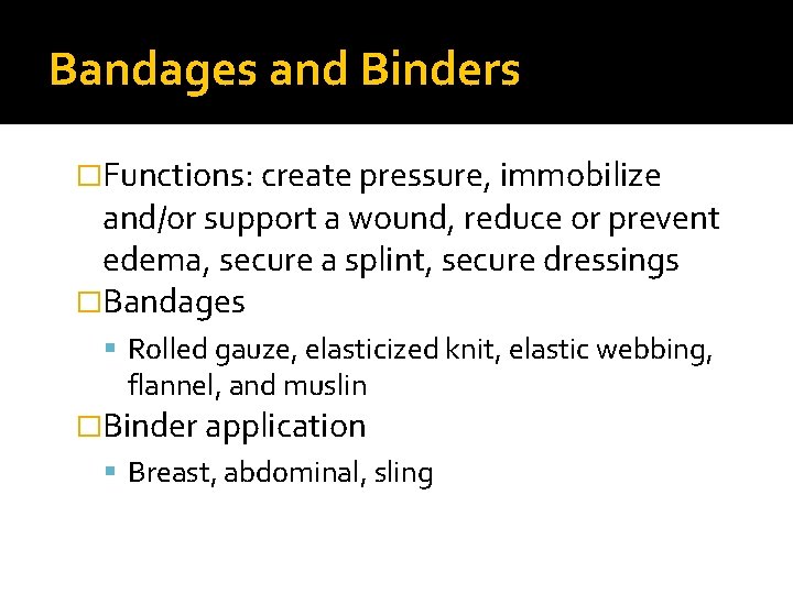 Bandages and Binders �Functions: create pressure, immobilize and/or support a wound, reduce or prevent