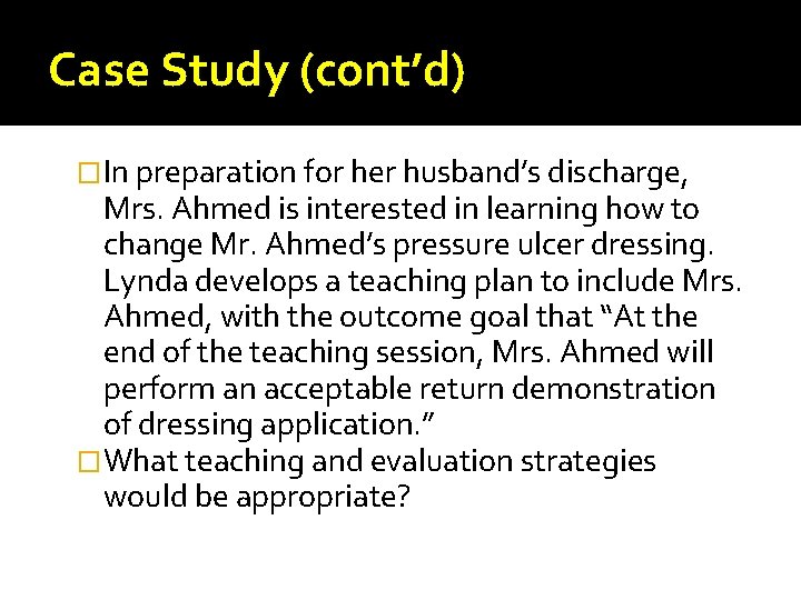 Case Study (cont’d) �In preparation for her husband’s discharge, Mrs. Ahmed is interested in