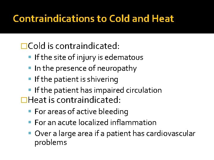 Contraindications to Cold and Heat �Cold is contraindicated: If the site of injury is