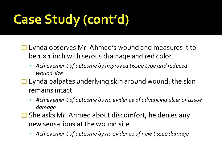 Case Study (cont’d) � Lynda observes Mr. Ahmed’s wound and measures it to be
