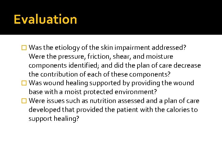 Evaluation � Was the etiology of the skin impairment addressed? Were the pressure, friction,