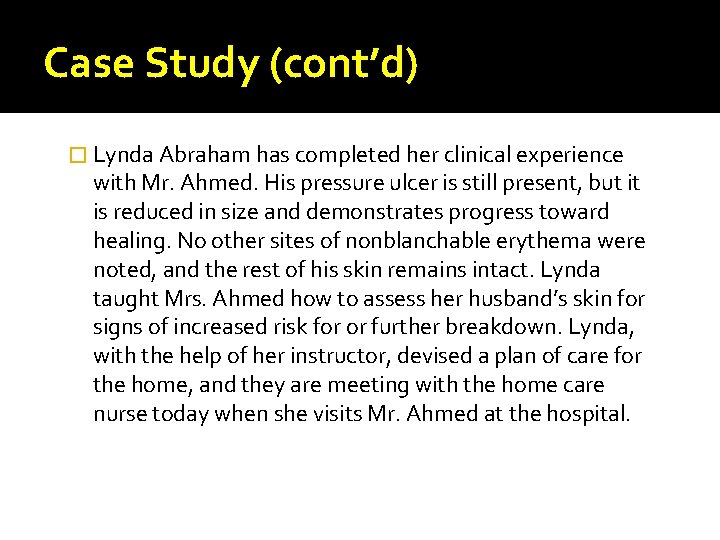 Case Study (cont’d) � Lynda Abraham has completed her clinical experience with Mr. Ahmed.