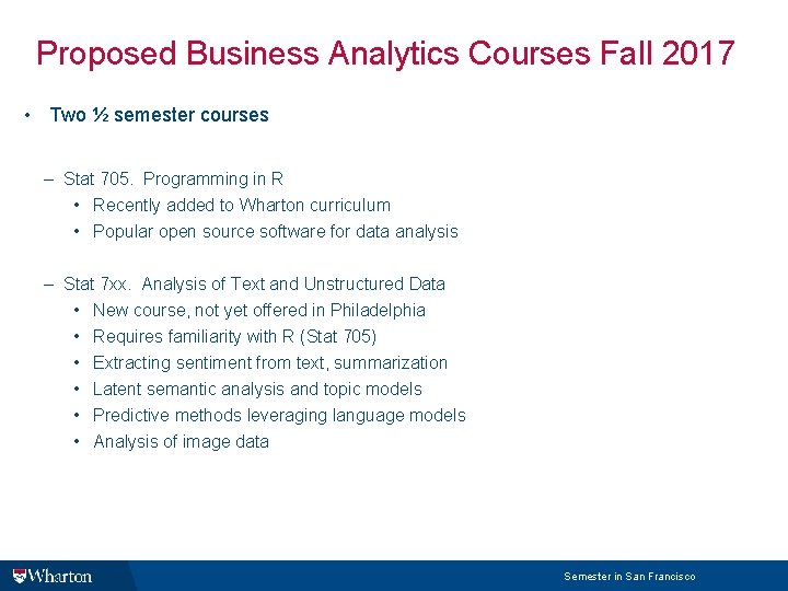 Proposed Business Analytics Courses Fall 2017 • Two ½ semester courses – Stat 705.