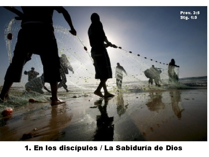 Prov. 3: 5 Stg. 1: 5 1. En los discípulos / La Sabiduría de