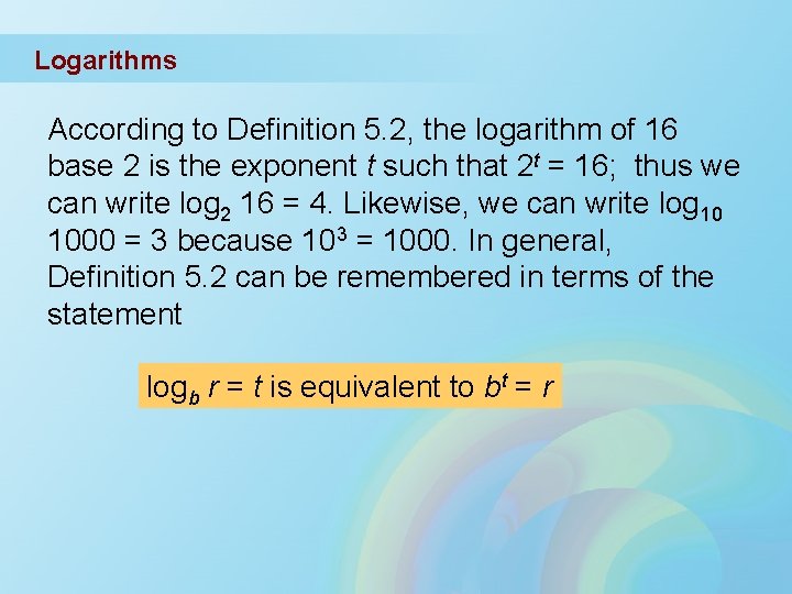 Logarithms According to Definition 5. 2, the logarithm of 16 base 2 is the