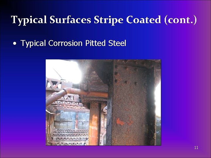 Typical Surfaces Stripe Coated (cont. ) • Typical Corrosion Pitted Steel 11 