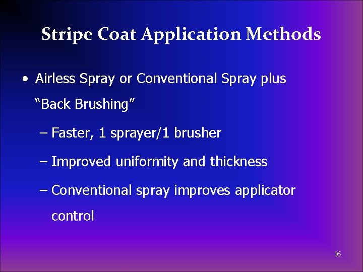 Stripe Coat Application Methods • Airless Spray or Conventional Spray plus “Back Brushing” –