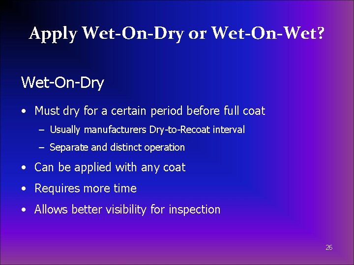 Apply Wet-On-Dry or Wet-On-Wet? Wet-On-Dry • Must dry for a certain period before full