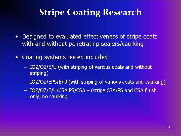 Stripe Coating Research • Designed to evaluated effectiveness of stripe coats with and without