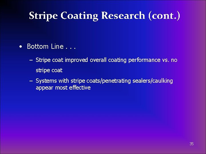 Stripe Coating Research (cont. ) • Bottom Line. . . – Stripe coat improved