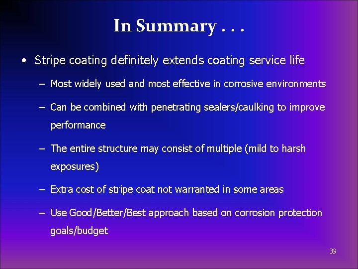 In Summary. . . • Stripe coating definitely extends coating service life – Most