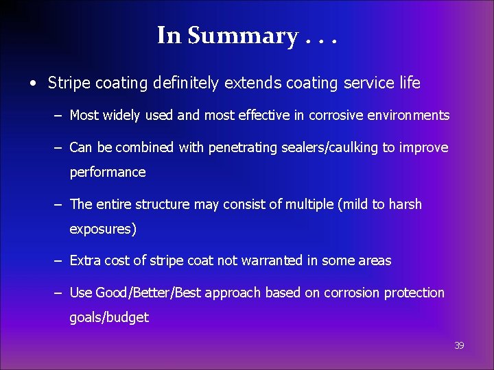 In Summary. . . • Stripe coating definitely extends coating service life – Most