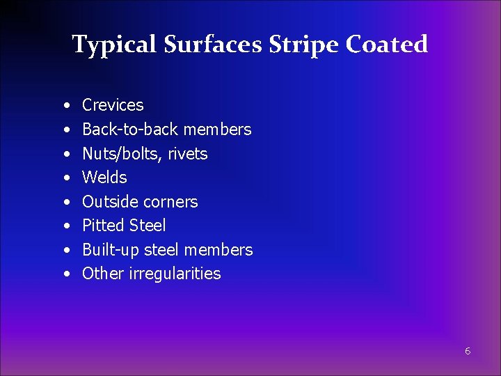 Typical Surfaces Stripe Coated • • Crevices Back-to-back members Nuts/bolts, rivets Welds Outside corners