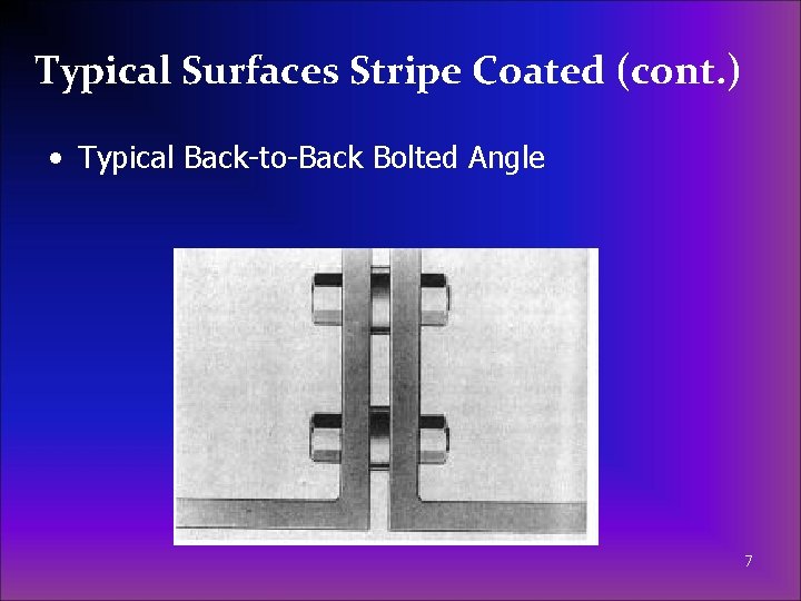 Typical Surfaces Stripe Coated (cont. ) • Typical Back-to-Back Bolted Angle 7 