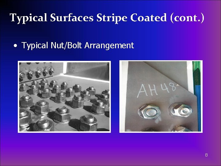 Typical Surfaces Stripe Coated (cont. ) • Typical Nut/Bolt Arrangement 8 