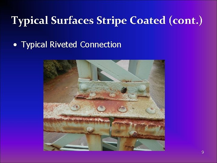 Typical Surfaces Stripe Coated (cont. ) • Typical Riveted Connection 9 