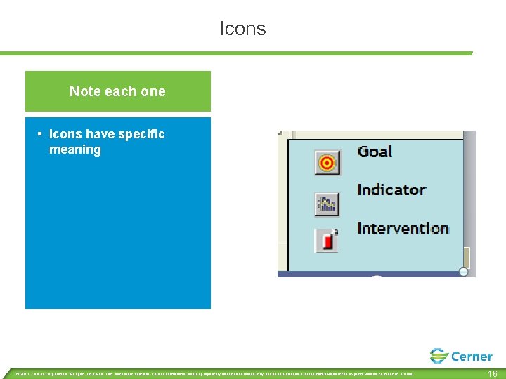 Icons Note each one § Icons have specific meaning © 2011 Cerner Corporation. All