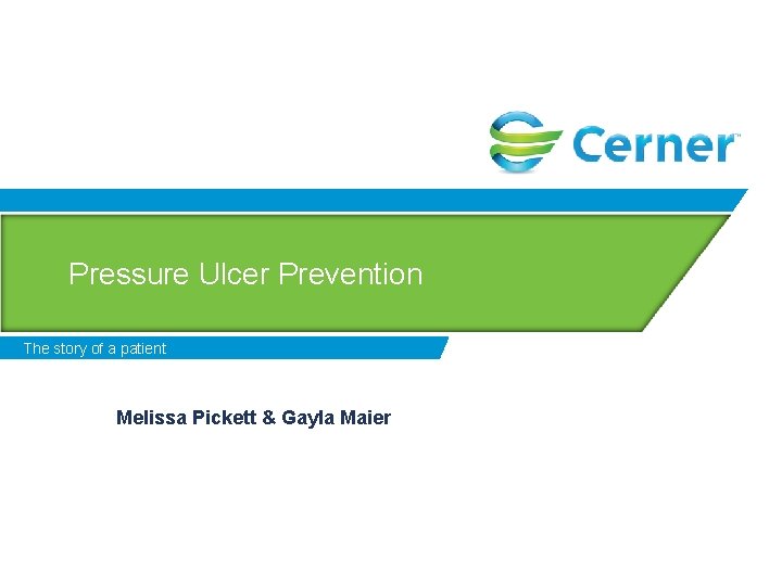 Pressure Ulcer Prevention The story of a patient Melissa Pickett & Gayla Maier 