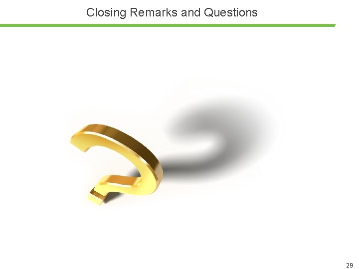 Closing Remarks and Questions 29 