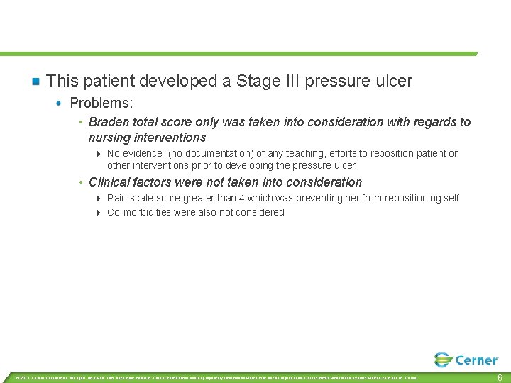 This patient developed a Stage III pressure ulcer Problems: • Braden total score only
