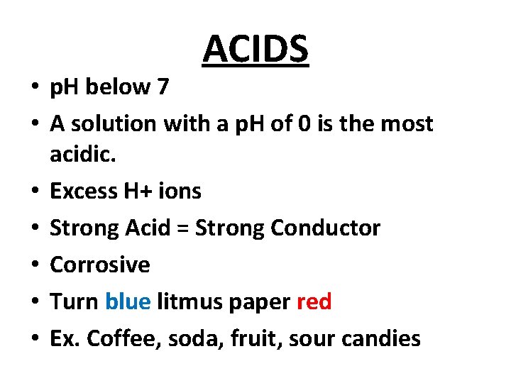 ACIDS • p. H below 7 • A solution with a p. H of