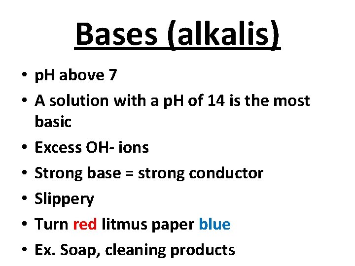Bases (alkalis) • p. H above 7 • A solution with a p. H
